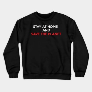 Stay at Home and Save the Planet Crewneck Sweatshirt